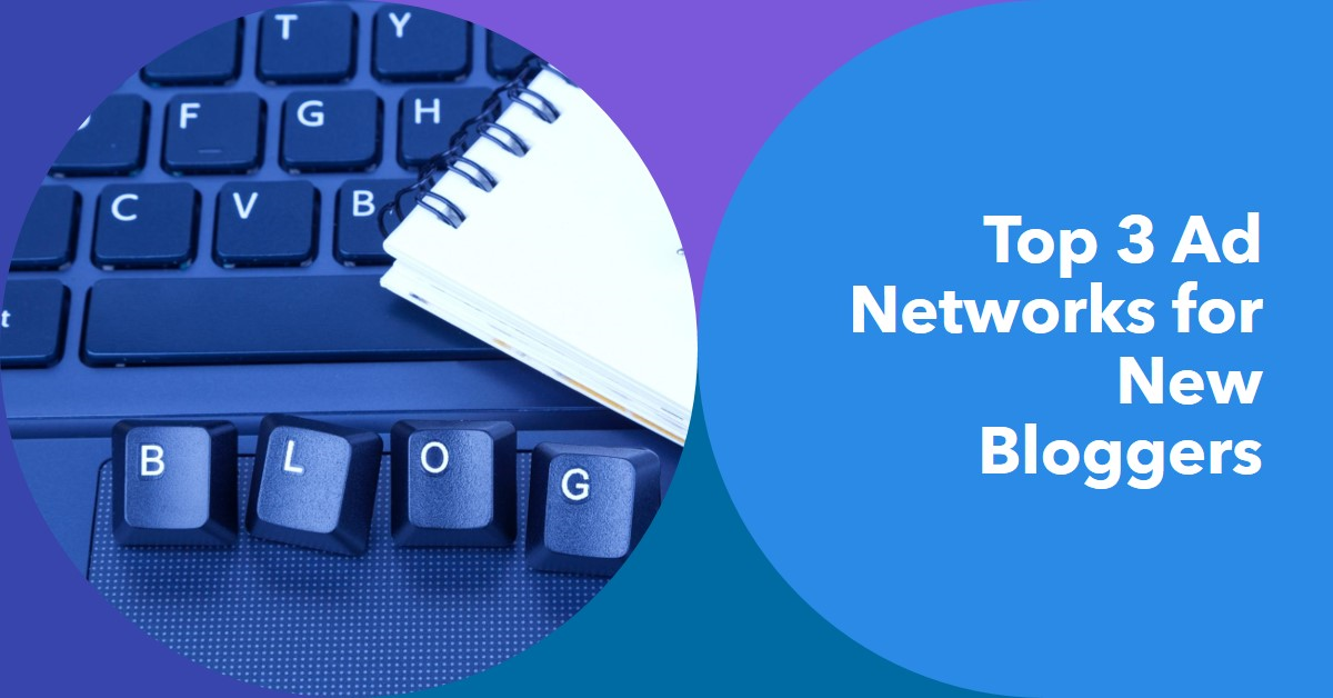 3 Best Ad Networks For New Bloggers (with Fast Approval)